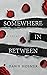 Somewhere In Between