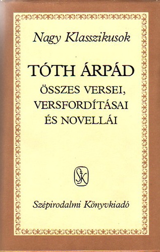 Tóth Árpád összes versei, versfordításai és novellái