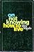 On Not Knowing How to Live