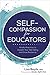 Self-Compassion for Educators: Mindful Practices to Awaken Your Well-Being and Grow Resilience