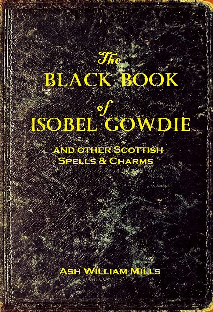 The Black Book of Isobel Gowdie: And other Scottish Spells & Charms (Kindle Edition)