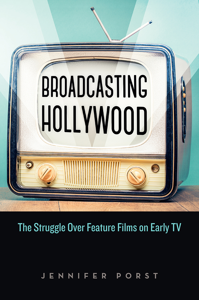 Broadcasting Hollywood: The Struggle over Feature Films on Early TV (Hardcover)