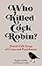 Who Killed Cock Robin?  British Folk Songs of Crime and Punis... by Stephen Sedley