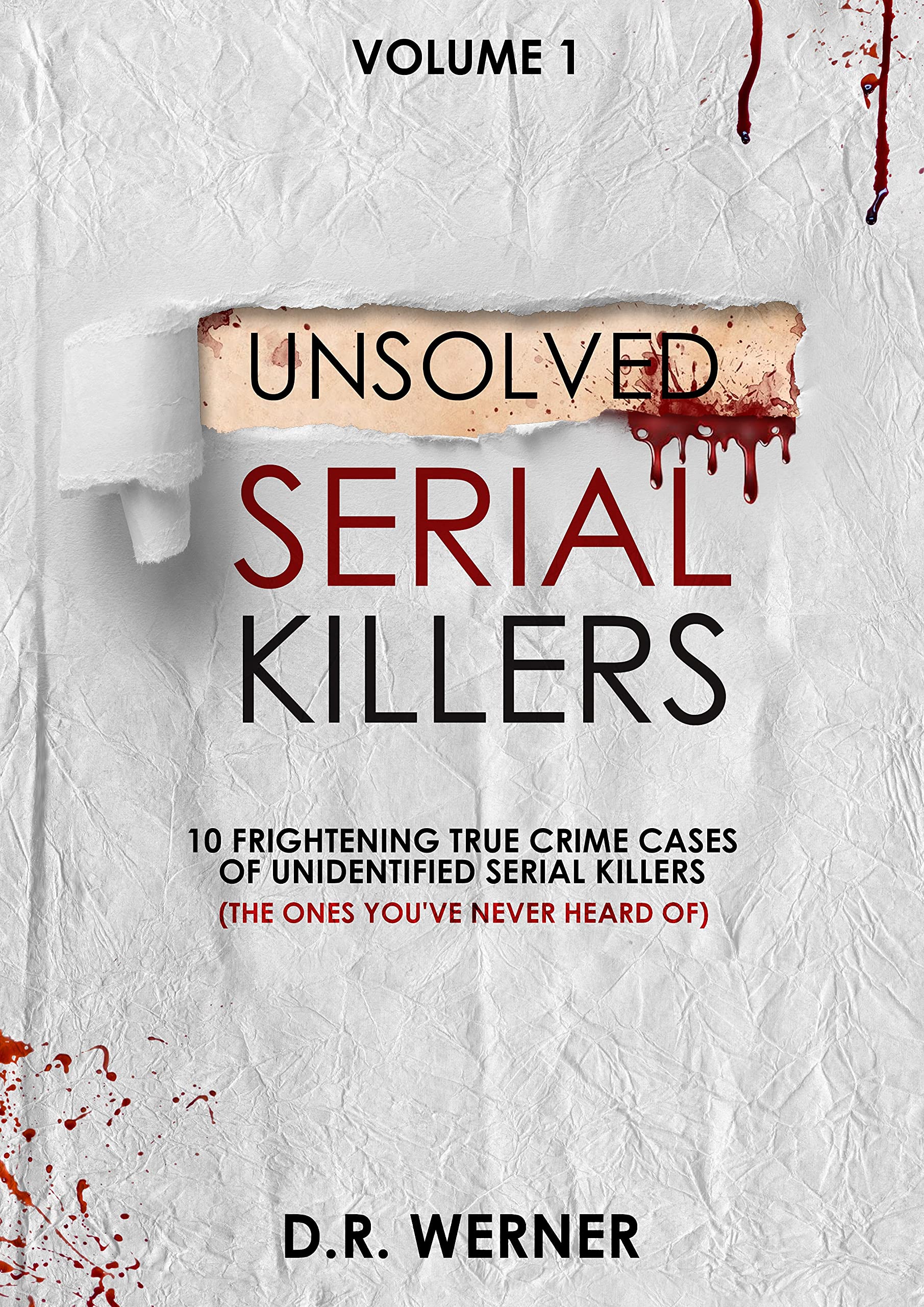 Unsolved Serial Killers: 10 Frightening True Crime Cases of Unidentified Serial Killers (The Ones You've Never Heard of) Volume 1