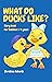 What do Ducks like? by Christian Roberts