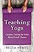 Teaching Yoga: Creative Cueing for Safer Mixed Level Classes