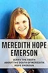 Meredith Hope Emerson: Learn The Truth About The Death Of Meredith Hope Emerson: True Crime Of Murder In Case
