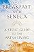 Breakfast with Seneca: A Stoic Guide to the Art of Living