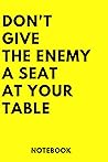 Don't Give the Enemy a Seat at Your Table Notebook