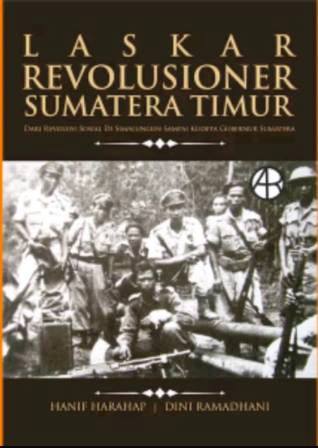 Laskar Revolusioner Sumatera Timur: Dari Revolusi Sosial di Simalungun sampai Kudeta Gubernur Sumatera