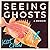 Seeing Ghosts: A Memoir