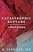 Catastrophic Rupture: A Mem...