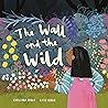 The Wall and the Wild by Christina  Dendy