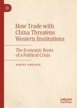 How Trade With China Threatens Western Institutions: the economic roots of a political crisis