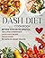 Dash Diet Cookbook: Lower Your Blood Pressure in 14 Days Following the DASH Trial. Low Sodium, High Potassium DASH-approved Recipes for Beginners to Save Your Health