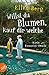 Willst du Blumen, kauf dir welche: (K)ein Romantik-Roman