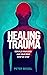 Healing trauma: Rebuild you...