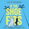 If the Shoe Fits by Julie   Murphy