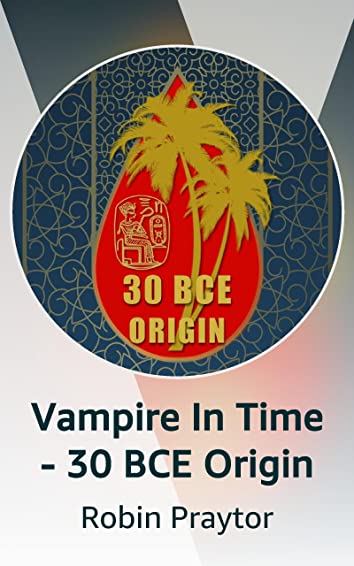 VAMPIRE IN TIME - 30 BCE ORIGIN (A Theal Granger Novel)
