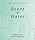 Scent of Water: words of comfort in times of grief