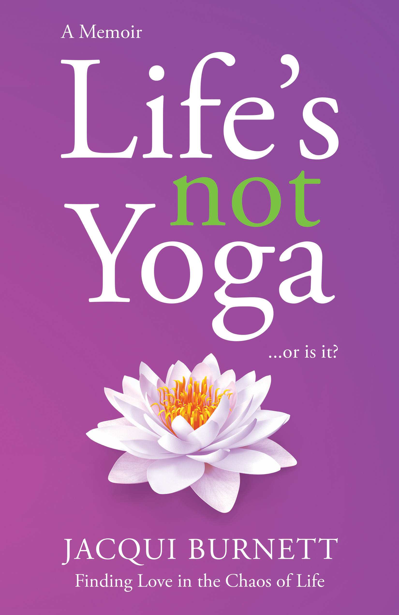 Life's Not Yoga...or is it? Finding Love in the Chaos of Life (Paperback)