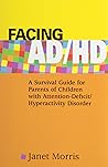 Facing AD/HD: A Survival Guide for Parents of Children with Attention-Deficit Hyperactivity Disorder