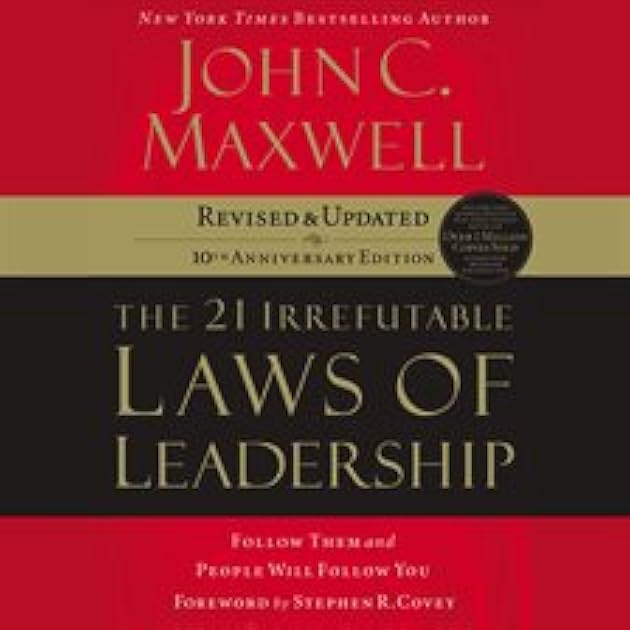 The 21 Irrefutable Laws of Leadership: Follow Them and People Will Follow You