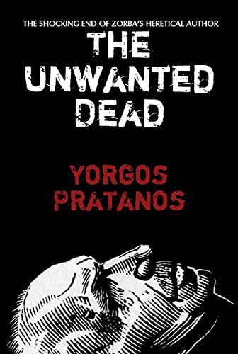 The Unwanted Dead: The Shocking End of Zorba's Heretical Author (Kindle Edition)