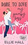 Dare to Love My Grumpy Boss by Ellie Hall