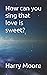 How can you sing that love ...