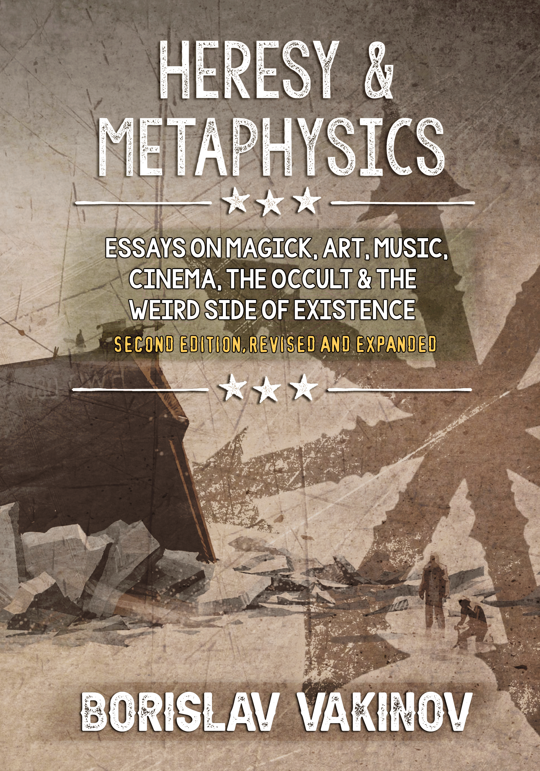 Heresy & Metaphysics: Essays on Magick, Art, Music, Cinema, the Occult & the Weird Side of Existence