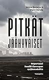 Pitkät jäähyväiset — Reportaasi fossiili-Euroopan syrjäseuduilta by Anna Saraste
