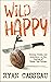 Wild Happy by Ryan Casseau
