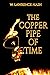 The Copper Pipe of Time