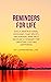 Reminders for Life - Daily Inspirational Messages that Uplift, Encourage, and Help Develop a Mindset for Creating Lasting Happiness