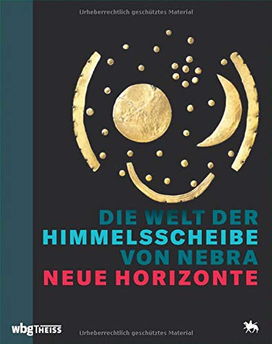 Die Welt der Himmelsscheibe von Nebra