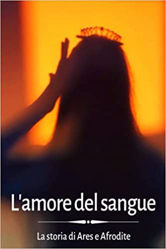 L'amore del sangue: La storia di Ares e Afrodite (Paperback)