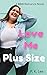 Love Me Plus Size by P.K. Lee