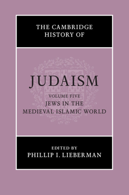 The Cambridge History of Judaism: Volume 5, Jews in the Medieval Islamic World (Hardcover)