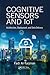 Cognitive Sensors and IoT: Architecture, Deployment, and Data Delivery