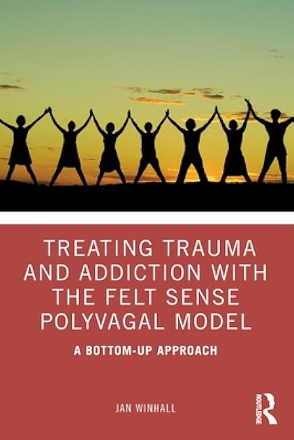 Treating Trauma and Addiction with the Felt Sense Polyvagal Model