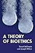 A Theory of Bioethics by David DeGrazia
