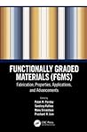 Functionally Graded Materials (FGMs): Fabrication, Properties, Applications, and Advancements