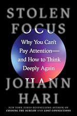 Stolen Focus: Why You Can't Pay Attention and How to Think Deeply Again