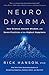 Neurodharma: New Science, Ancient Wisdom, and Seven Practices of the Highest Happiness