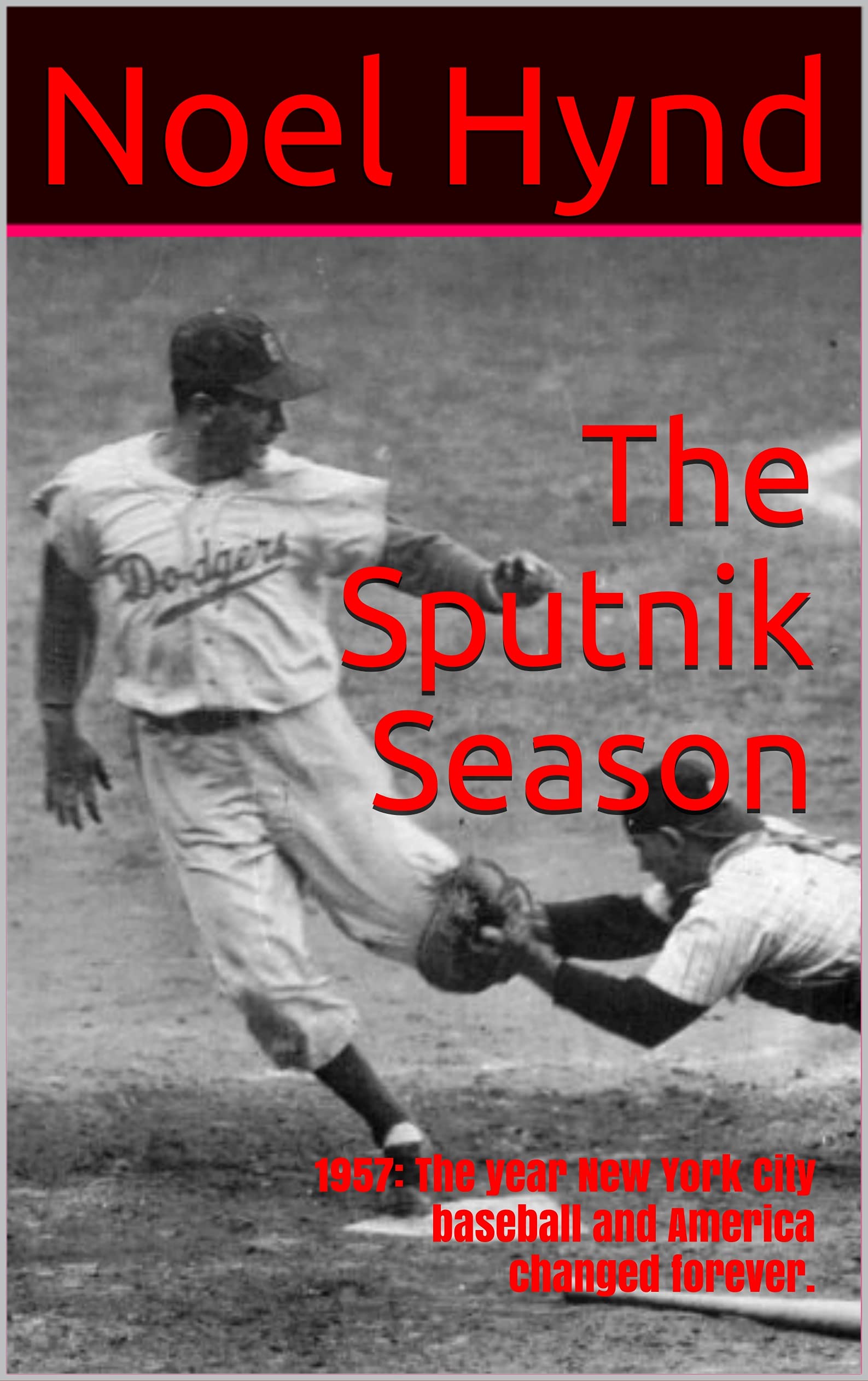 The Sputnik Season: 1957: The year New York City baseball and America changed forever. (New York Baseball's Golden Era - 1903 through 1957)