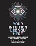 Your Intuition Led You Here: Daily Rituals for Empowerment, Inner Knowing, and Magic