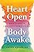 Heart Open, Body Awake: Fou...