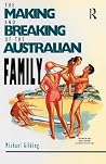 The Making and Breaking of the Australian Family The Making and Breaking of the Australian Family