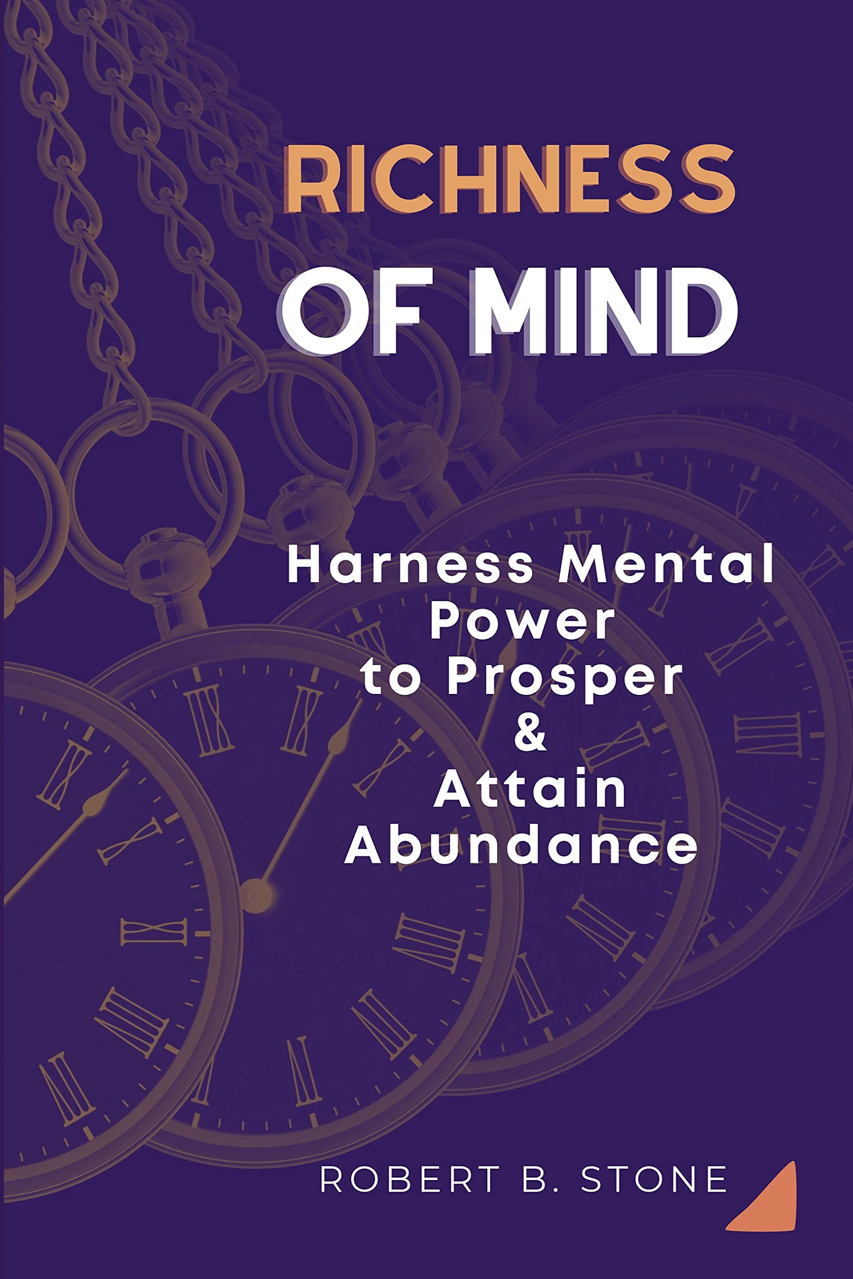 Richness of Mind: Harness Mental Power To Prosper and Attain Abundance (Kindle Edition)